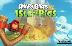 Stove VR正式发布《愤怒的小鸟 VR：猪岛》